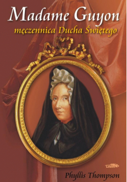 Madame Guyon - męczennica Ducha Świętego