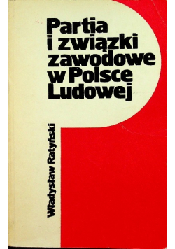Partia i związki zawodowe w Polsce Ludowej
