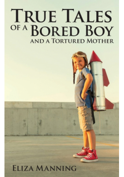 True Tales of a Bored Boy And A Tortured Mother