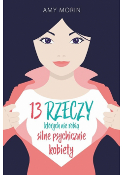 13 rzeczy których nie robią silne psychicznie kobiety
