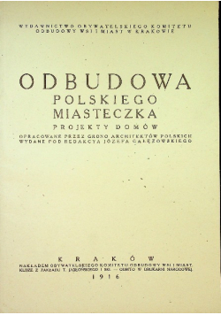 Odbudowa Polskiego Miasteczka Projekty Domów reprint z 1916 r