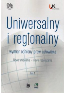 Uniwersalny regionalny wymiar ochrony praw człowieka Tom 1