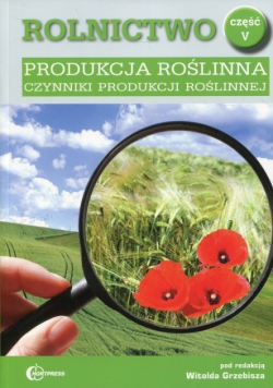 Rolnictwo Część 5 Produkcja roślinna Czynniki produkcji roślinnej Podręcznik