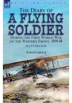 The Diary of a Flying Soldier During the First World War on the Western Front, 1914-18