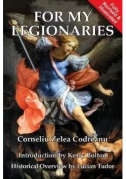 For My Legionaries : Corneliu Zelea Codreanu