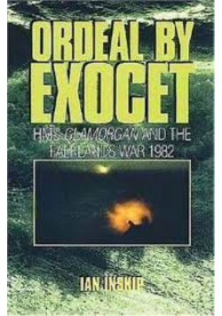 Ordeal By Exocet HMS Glamorgan and the Falklands War 1982