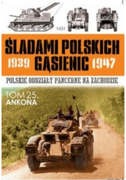 Śladami polskich gąsienic 1939 1947 Tom 25 Ankona