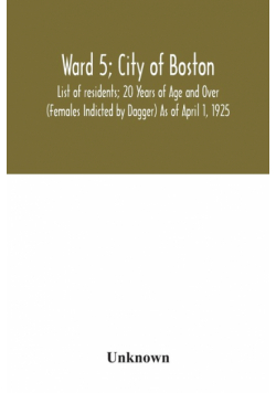 Ward 5; City of Boston; List of residents; 20 Years of Age and Over (Females Indicted by Dagger) As of April 1, 1925