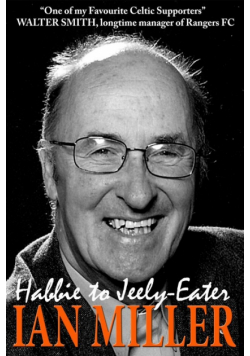 From Habbie to Jeely-Eater - Ian Miller An Autobiography