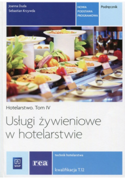 Usługi żywieniowe w hotelarstwie Hotelarstwo Tom 4 Podręcznik Kwalifikacja T.12
