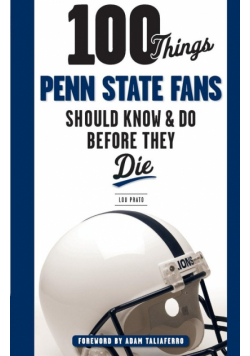 100 Things Penn State Fans Should Know & Do Before They Die