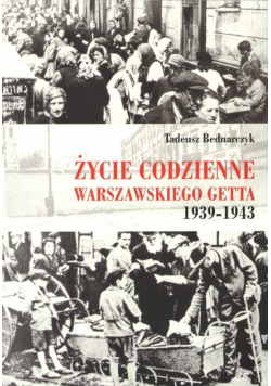 Życie codzienne warszawskiego getta 1939 - 1945