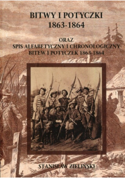 Bitwy i potyczki 1863 - 1864 oraz spis alfabetycznyi chronologiczny bitew i potyczek 1863 - 1864