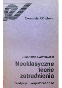 Neoklasyczne teorie zatrudnienia Tradycja i współczesność
