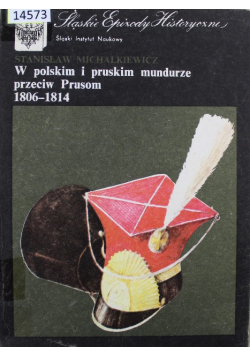 W polskim i pruskim mundurze przeciw Prusom 1806 - 1814