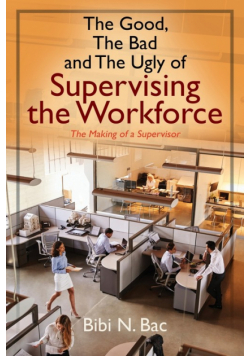 The Good, The Bad and The Ugly of Supervising the Workforce