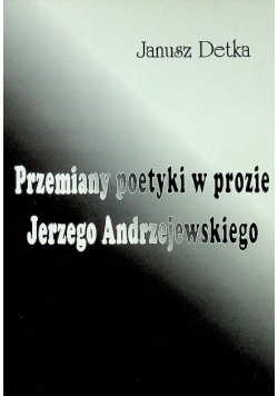 Przemiany poetyki w prozie Jerzego Andrzejewskiego