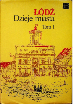 Łódź Dzieje miasta Tom I