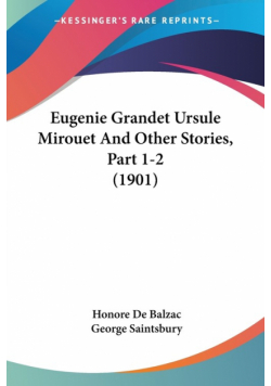 Eugenie Grandet Ursule Mirouet And Other Stories, Part 1-2 (1901)