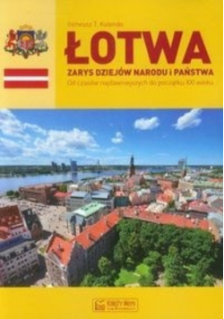 Łotwa Zarys dziejów narodu i państwa