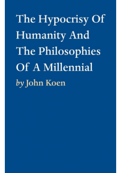 The Hypocrisy Of Humanity And The Philosophies Of A Millennial