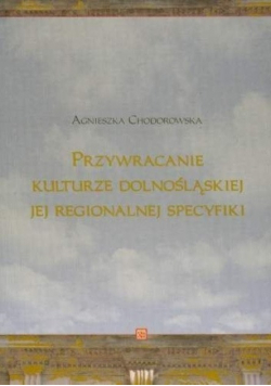 Przywracanie kulturze dolnośląskiej jej regionalnej specyfiki