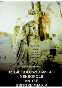 Dzieje Koluszkowskiej nekropolii na tle historii miasta