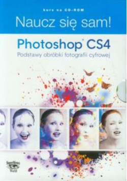 Naucz się sam Photoshop CS4 Podstawy obróbki fotografii cyfrowej CD