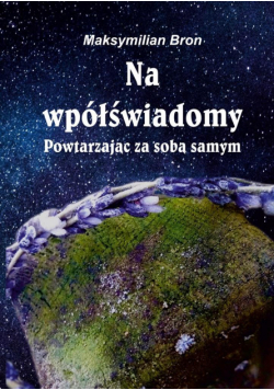 Na wpółświadomy. Powtarzając za samym sobą