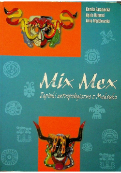 Mix Mex Zapiski antropologiczne z Meksyku