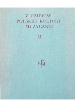 Z dziejów polskiej kultury muzycznej tom II
