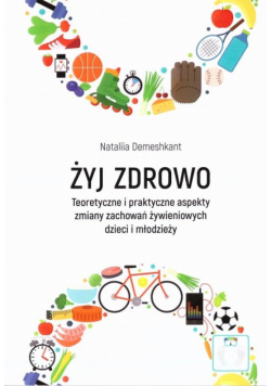 Żyj zdrowo. Teoretyczne i praktyczne aspekty...