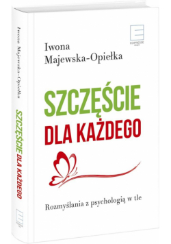 Szczęście dla każdego. Rozmyślania z psychologią..