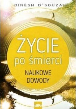 Życie po śmierci. Naukowe dowody