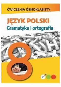 Ćwiczenia ósmoklasisty. Język polski. Gramatyka..