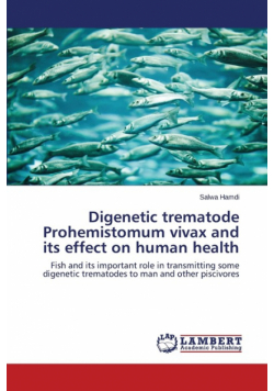 Digenetic trematode Prohemistomum vivax and its effect on human health