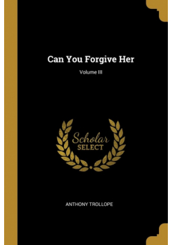 Can You Forgive Her; Volume III