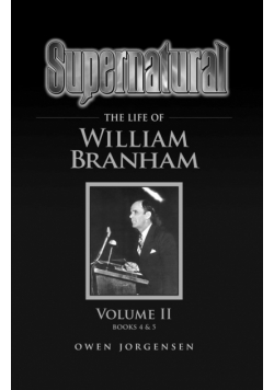 Supernatural - The Life of William Branham Volume II
