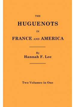 Huguenots in France and America. Two Volumes in One