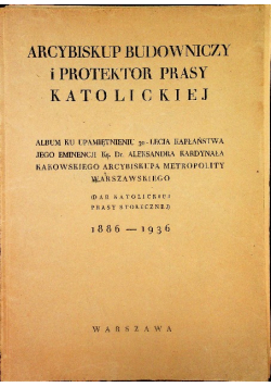 Arcybiskup budowniczy i protektor prasy Katolickiej