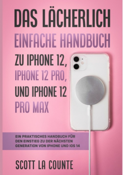 Das Lächerlich Einfache Handbuch zu iPhone 12, iPhone 12 Pro, und iPhone 12 Pro Max