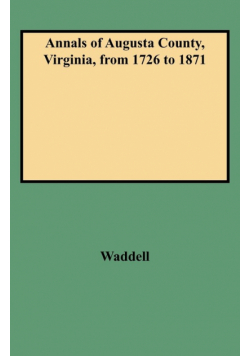 Annals of Augusta County, Virginia, from 1726 to 1871