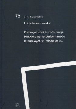 Potencjalności transformacji Krótkie trwanie performansów kulturowych lat 90