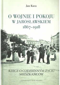O wojnie i pokoju w Jarosławskiem 1867-1918