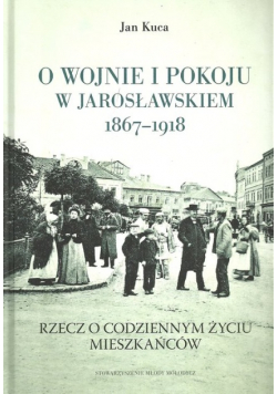 O wojnie i pokoju w Jarosławskiem 1867- 1918