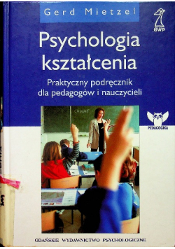 Psychologia kształcenia  praktyczny podręcznik dla pedagogów i nauczycieli