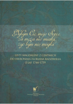 Listy Magdaleny z Czapskich do Hieronima Floriana Radziwiłła z lat 1744 - 1759