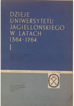 Dzieje uniwersytetu Jagielońskiego w latach 1364 - 1764
