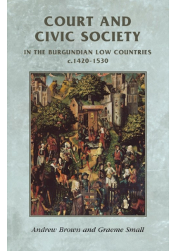 Court and civic society in the Burgundian Low Countries c.1420-1530