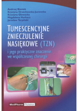 Tumescencyjne znieczulenie nasiękowe i jego praktyczne znaczenie we współczesnej chirurgii